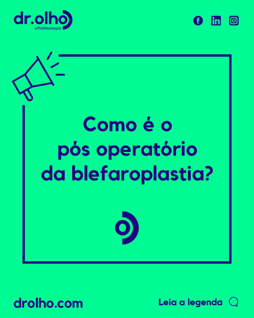 Imagem com fundo verde claro,  No centro o texto: "Como é o pós operatorio da Blefaroplastia?". No canto esquerdo superior, um ícone de megafone. No canto inferior, o endereço para o site "www.drolho.com" e o texto "Leia a legenda"